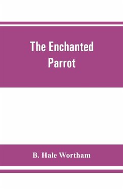 The enchanted parrot - Hale Wortham, B.