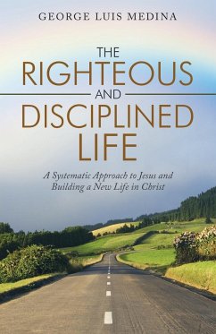 The Righteous and Disciplined Life - Medina, George Luis