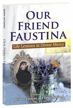 Our Friend Faustina: Life Lessons in Divine Mercy