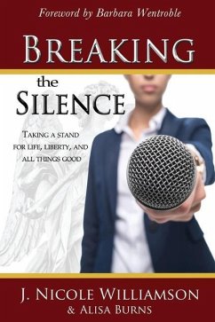 Breaking the Silence: Taking a stand for life, liberty, and all things good - Burns, Alisa; Williamson, J. Nicole
