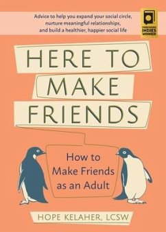 Here to Make Friends: How to Make Friends as an Adult: Advice to Help You Expand Your Social Circle, Nurture Meaningful Relationships, and B - Kelaher, Hope