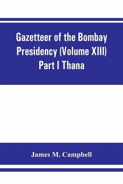 Gazetteer of the Bombay Presidency (Volume XIII) Part I Thana - M. Campbell, James