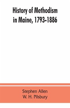 History of Methodism in Maine, 1793-1886. - Allen, Stephen