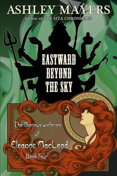 Eastward Beyond the Sky: The Glorious Victories of Eleanor MacLeod Book Four - Mayers, Ashley