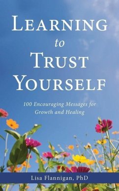 Learning to Trust Yourself: 100 Encouraging Messages for Growth and Healing - Flannigan, Lisa