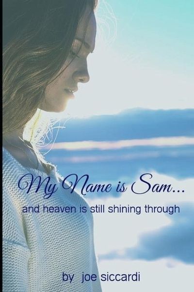 My Name is Sam...And Heaven is Still Shining Through My Name is Sam...And Heaven is Still Shining Through