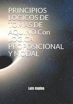 PRINCIPIOS LOGICOS DE TOMAS DE AQUINO Con LOGICA PROPOSICIONAL Y MODAL - Ospina R., Luis Carlos