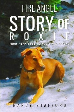Fire Angel Story of Roxie: From Puppyhood to Adult and Beyond - Stafford, Nancy