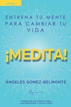 ¡medita!: Entrena tu mente para cambiar tu vida - Gomez Belmonte, Angeles
