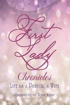 First Lady Chronicles: Life As A Pastor's Wife - Ancrum-Adams, Glenda; Herron, Dorothy; Starks, Sonia
