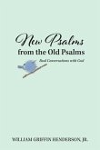 New Psalms from the Old Psalms: Real Conversations with God