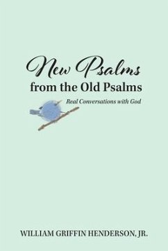 New Psalms from the Old Psalms: Real Conversations with God - Henderson, William G.