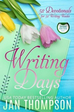 Writing Days: 52 Devotionals for the 52 Weeks in a Christian Writer's Year - Thompson, Jan