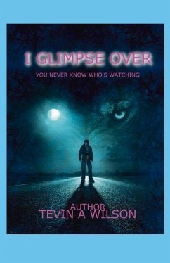 I Glimpse Over: You Never Know Who's Watching Volume 1 - Wilson, Tevin
