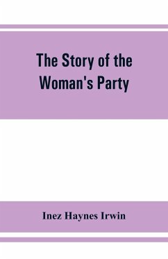 The story of the Woman's Party - Haynes Irwin, Inez