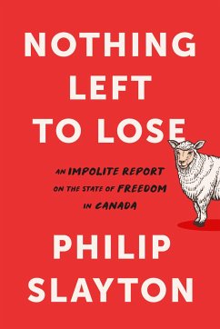 Northing Left to Lose: An Impolite Report on the State of Freedom in Canada - Slayton, Philip