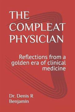 The Compleat Physician: Reflections from a golden era of clinical medicine - Benjamin, Denis R.