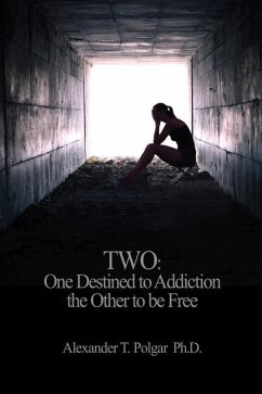 Two: One Destined to Addiction the Other to be Free - Polgar, Alexander T.