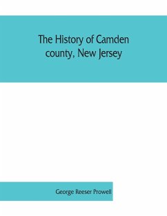 The history of Camden county, New Jersey - Reeser Prowell, George