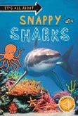 It's All About... Snappy Sharks: Everything You Want to Know about These Sea Creatures in One Amazing Book