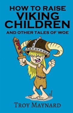 How to Raise Viking Children and Other Tales of Woe - Maynard, Troy