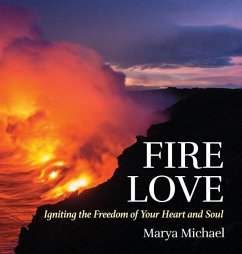 Fire Love: Igniting the Freedom of your Heart and Soul - Marya, Michael