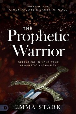 The Prophetic Warrior: Operating in Your True Prophetic Authority - Stark, Emma