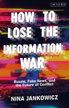 How to Lose the Information War - Jankowicz, Nina