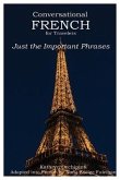 Conversational French for Travelers: Just the Important Phrases