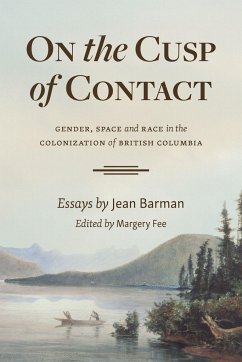 On the Cusp of Contact: Gender, Space and Race in the Colonization of British Columbia - Barman, Jean