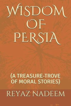 Wisdom of Persia: (a Treasure-Trove of Moral Stories) - Nadeem, Reyaz