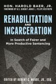 Rehabilitation and Incarceration: In Search of Fairer and More Productive Sentencing