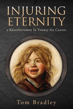 Injuring Eternity: A Künstlerroman in Twenty-Six Cantos Volume 25 - Bradley, Tom