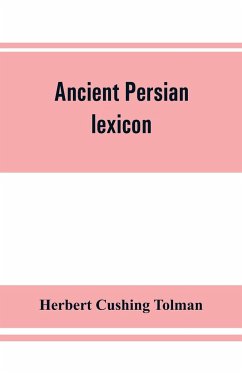 Ancient Persian lexicon and the texts of the Achaemenidan inscriptions transliterated and translated with special reference to their recent re-examination - Cushing Tolman, Herbert