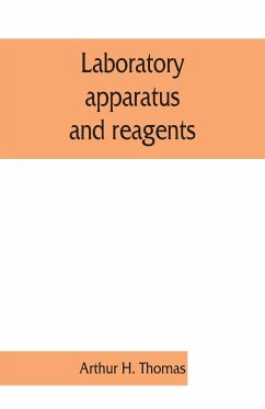 Laboratory apparatus and reagents; selected for laboratories of chemistry and biology in their application to education, the industries, medicine and the public health, including some equipment for metallurgy, mineralogy, the testing of materials, and opt - Arthur H. Thomas