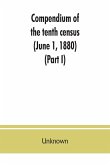 Compendium of the tenth census (June 1, 1880), compiled pursuant to an act of Congress approved August 7, 1882 (Part I)