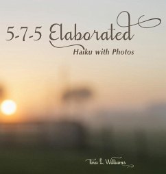 5-7-5 Elaborated: Haiku with Photos - Williams, Tina L.