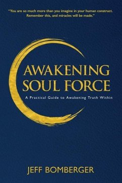 Awakening Soul Force: A Practical Guide to Awakening Truth Within - Bomberger, Jeff