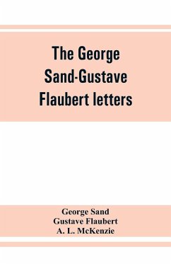 The George Sand-Gustave Flaubert letters - Sand, George; Gustave Flaubert