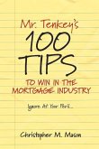 Mr. Tenkey's // 100 Tips to Win in the Mortgage Industry: Ignore at Your Peril... Volume 1
