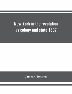 New York in the revolution as colony and state 1897 - A. Roberts, James