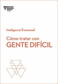 Cómo Tratar Con Gente Difícil. Serie Inteligencia Emocional HBR (Dealing with Difficult People Spanish Edition)