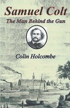 Samuel Colt The Man Behind the Gun - Holcombe, Colin