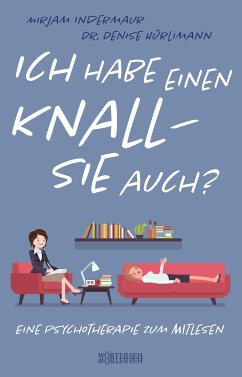 Ich habe einen Knall – Sie auch? (eBook, ePUB) - Indermaur, Mirjam; Hürlimann, Denise, Dr. phil.