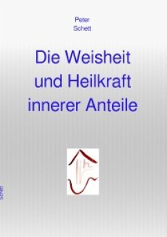 Die Weisheit und Heilkraft innerer Anteile (eBook, ePUB) - Schett, Peter