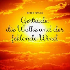 Gertrude, die Wolke und der fehlende Wind (MP3-Download) - Pitsch, Peter; Pedersen, Jette