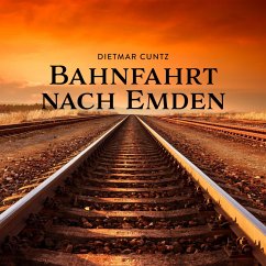 Bahnfahrt nach Emden (MP3-Download) - Cuntz, Dietmar