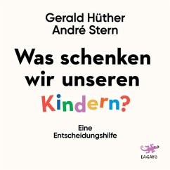 Was schenken wir unseren Kindern? (MP3-Download) - Hüther, Gerald; Stern, André