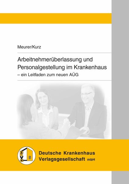 Arbeitnehmerüberlassung und Personalgestellung im Krankenhaus (eBook, PDF) Arbeitnehmerüberlassung und Personalgestellung im Krankenhaus (eBook, PDF)