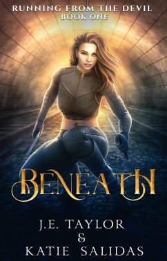 Beneath (Running from the Devil, #1) (eBook, ePUB) - Taylor, J. E.; Salidas, Katie